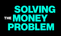 Solving The Money Problem - Home