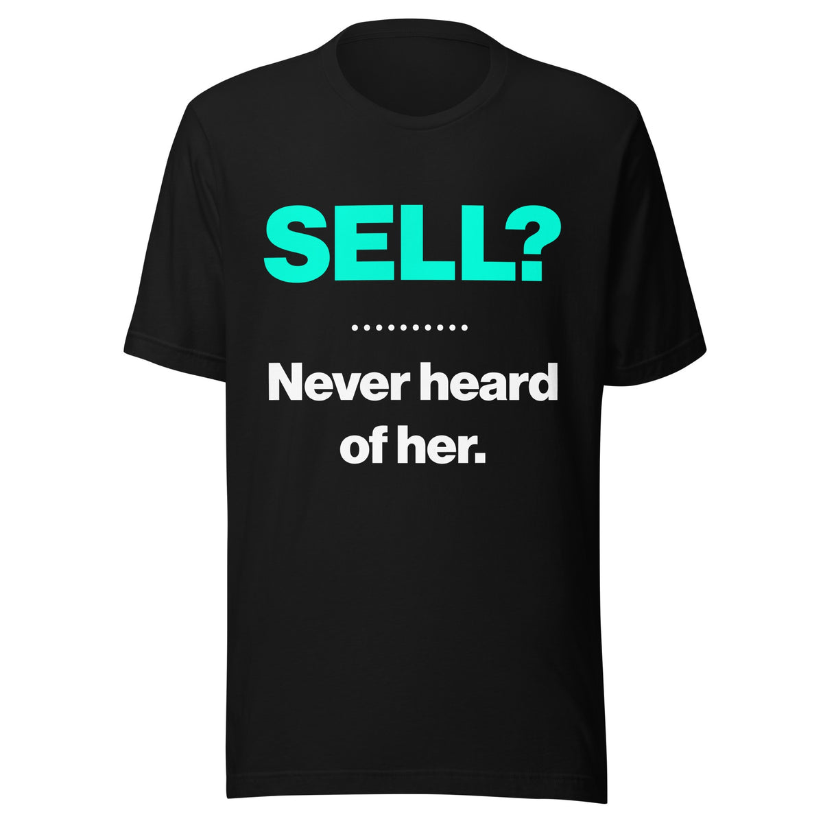 SELL? Never Heard of Her Tee, shirt only on white