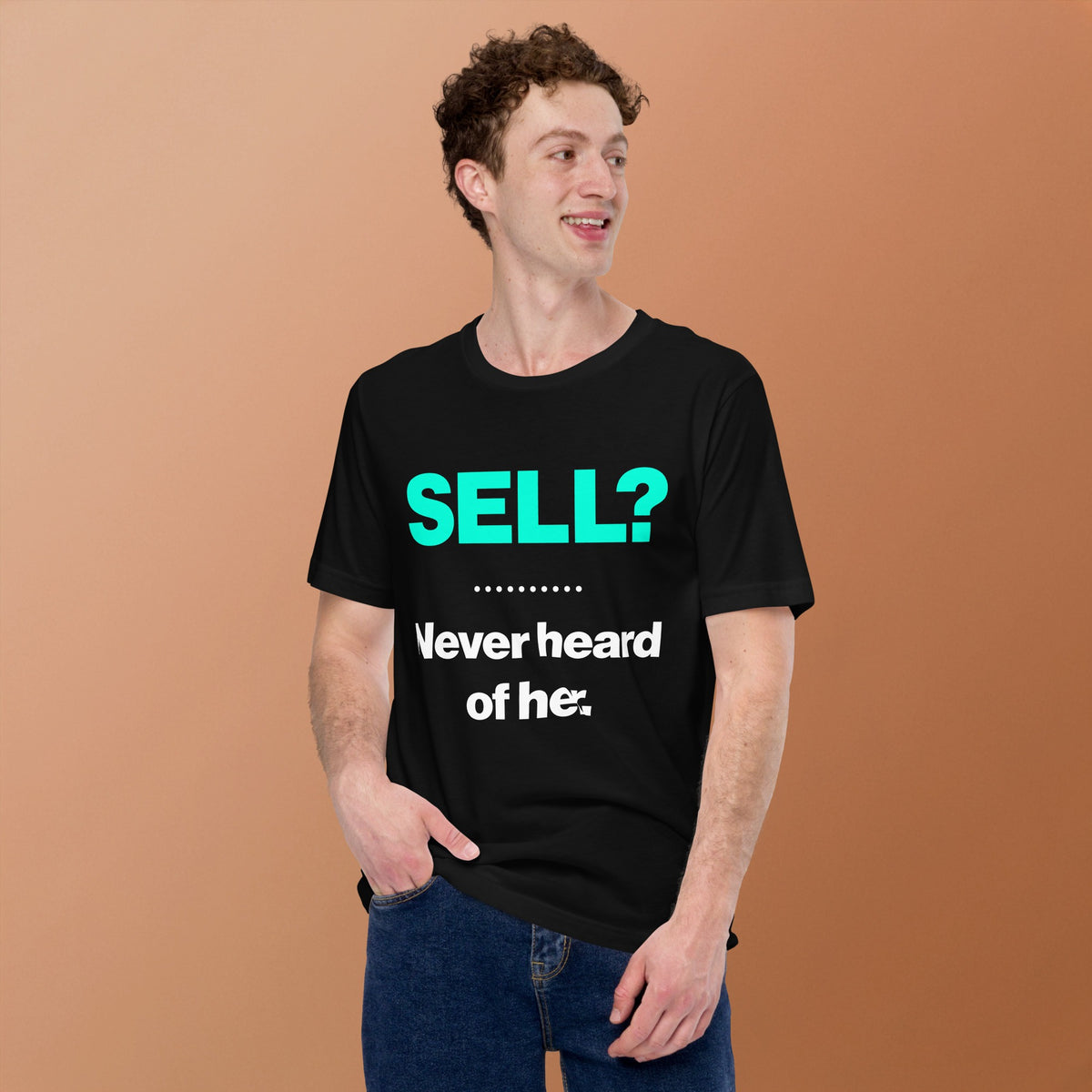 SELL? Never Heard of Her Tee, man on tan background